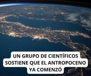 El Antropoceno: La Nueva Era Geológica Marcada por el Impacto Humano