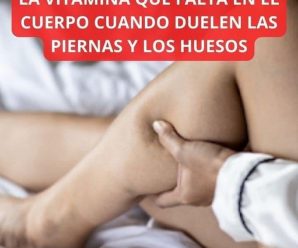 LA VITAMINA QUE FALTA EN EL CUERPO CUANDO DUELEN LAS PIERNAS Y LOS HUESOS