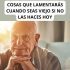 COSAS QUE LAMENTARÁS CUANDO SEAS VIEJO SI NO LAS HACES HOY