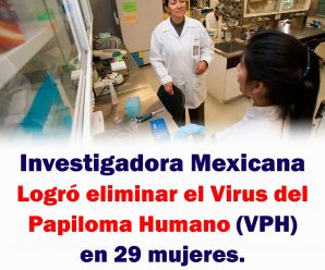 Investigadora mexicana logró eliminar el Virus del Papiloma Humano (VPH) en 29 mujeres.