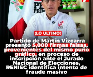 Partido de Martín Vizcarra presentó 5,000 firmas falsas, provenientes del mismo puño gráfico, en proceso de inscripción ante JNE